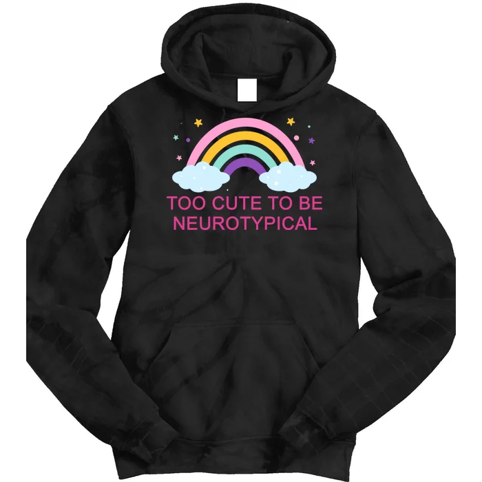 Too Cute To Be Neurotypical Rainbow Tie Dye Hoodie