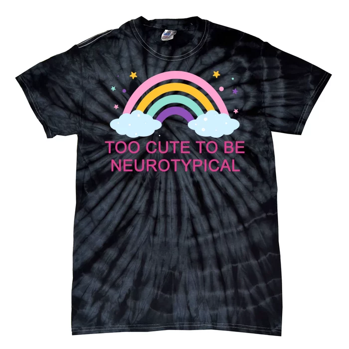 Too Cute To Be Neurotypical Rainbow Tie-Dye T-Shirt