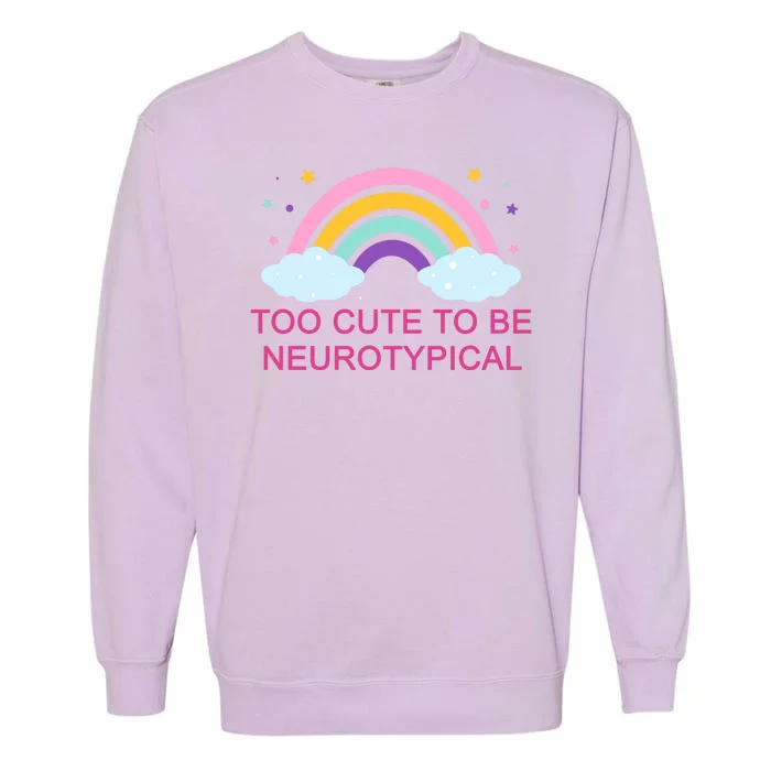 Too Cute To Be Neurotypical Rainbow Garment-Dyed Sweatshirt