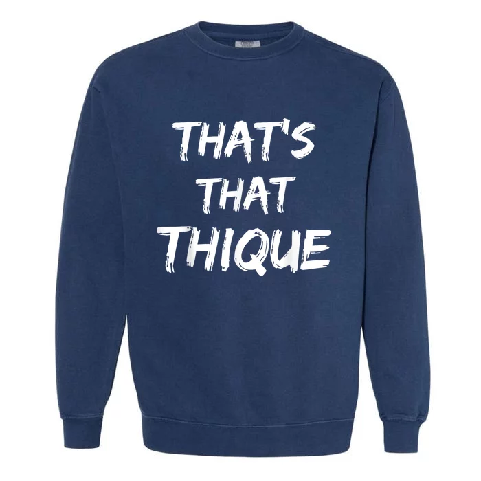 Thique Cute Trendy Top Thats That Thique Cute Concert Outfit Garment-Dyed Sweatshirt