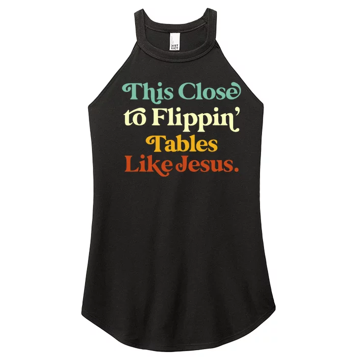 This Close To Flippin Tables Like Jesus Saying Women’s Perfect Tri Rocker Tank