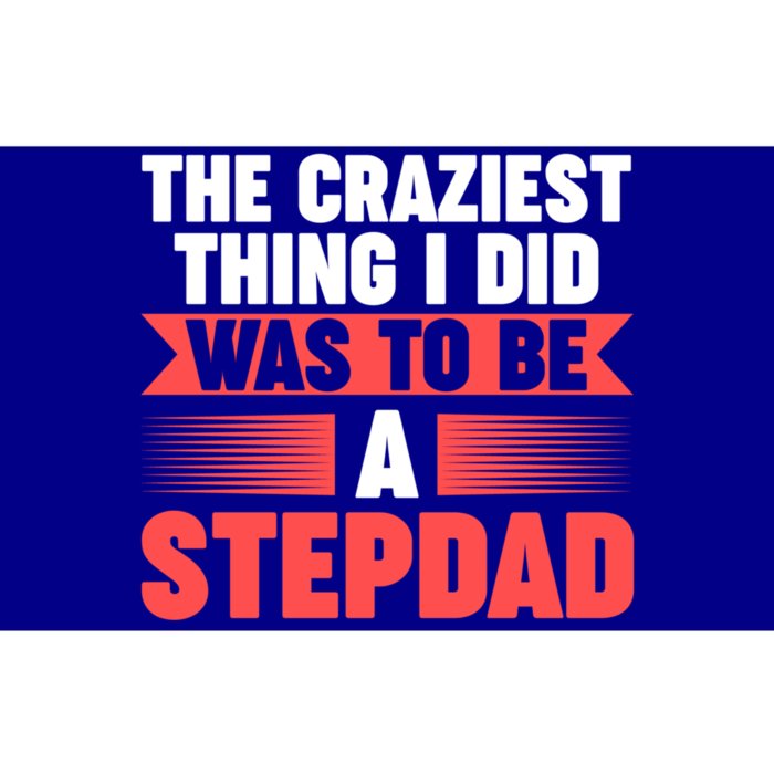 Then Craziest Thing I Did To Be A Stepdad Stepdad Cool Gift Bumper Sticker