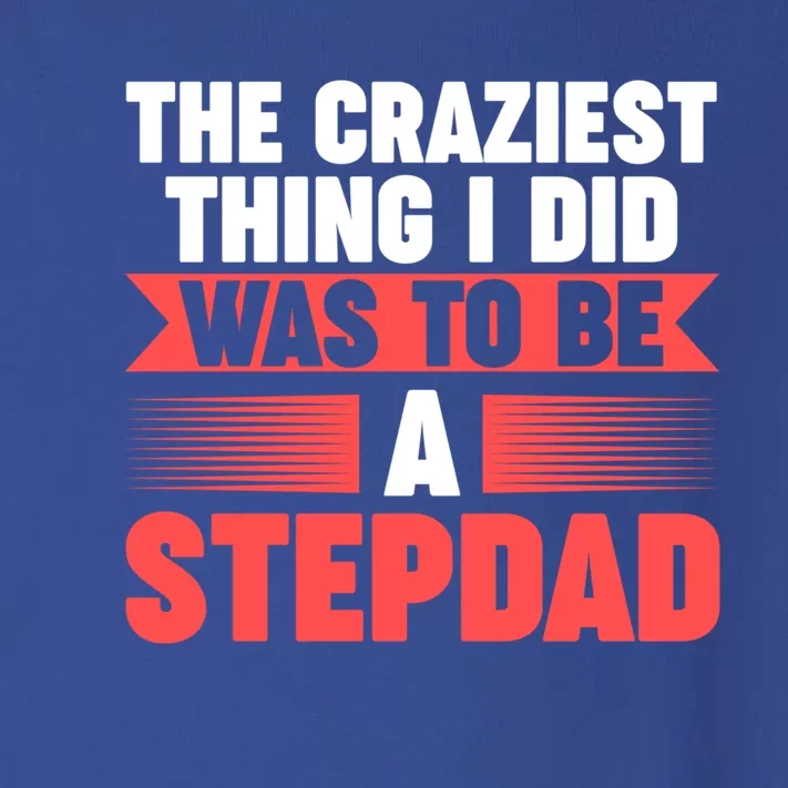 Then Craziest Thing I Did To Be A Stepdad Stepdad Cool Gift Toddler Long Sleeve Shirt