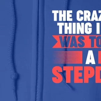 Then Craziest Thing I Did To Be A Stepdad Stepdad Cool Gift Full Zip Hoodie