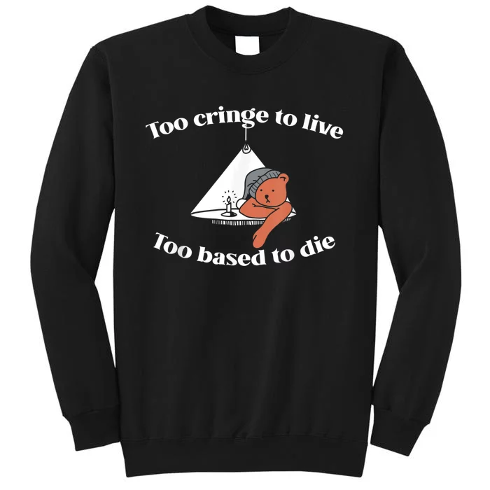 Too Cringe To Live Too Based To Die Funny Tall Sweatshirt