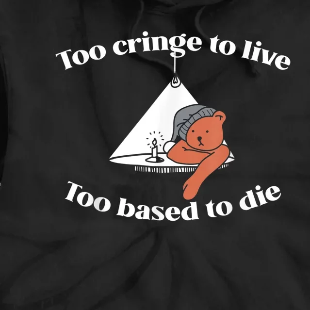 Too Cringe To Live Too Based To Die Funny Tie Dye Hoodie