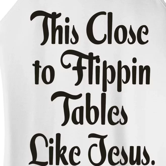 This Close To Flippin Tables Like Jesus Christian Women’s Perfect Tri Rocker Tank