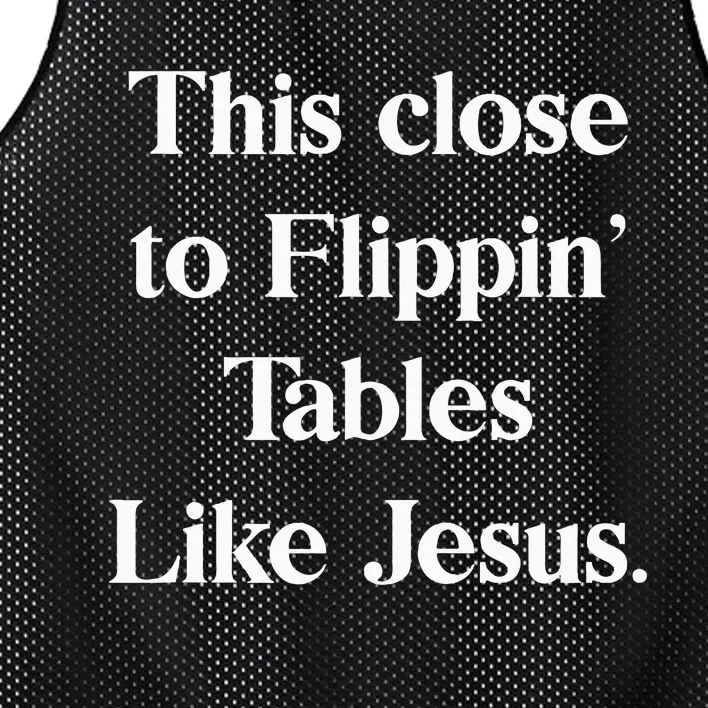 This Close To Flippin Tables Like Jesus Mesh Reversible Basketball Jersey Tank