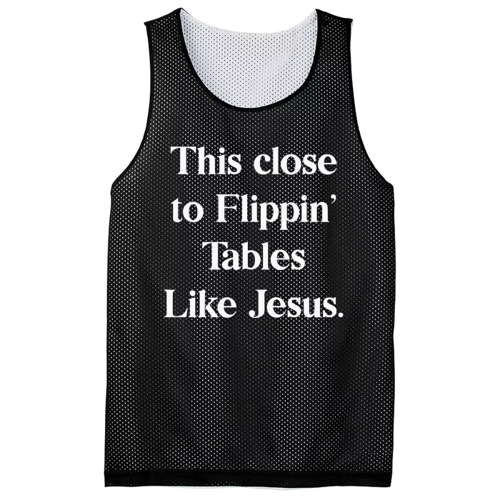 This Close To Flippin Tables Like Jesus Mesh Reversible Basketball Jersey Tank