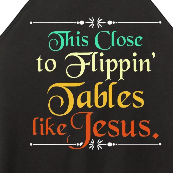 This Close To Flippin Tables Like Jesus Christian Religious Women’s Perfect Tri Rocker Tank