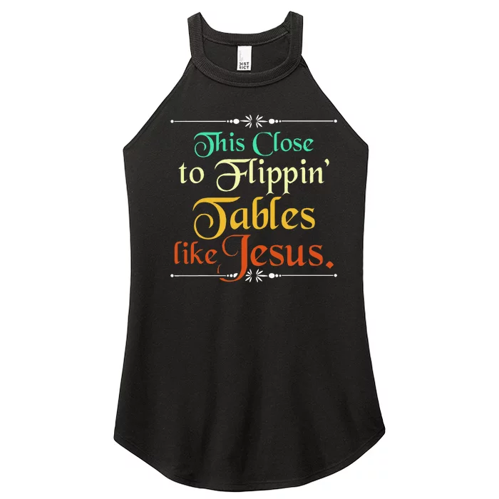 This Close To Flippin Tables Like Jesus Christian Religious Women’s Perfect Tri Rocker Tank