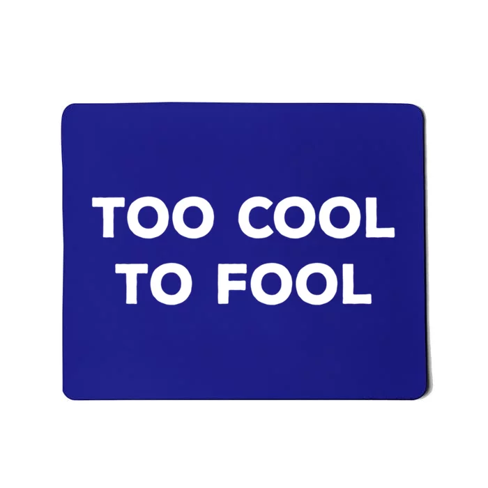 Too Cool To Fool April Fools Day Great Gift Mousepad