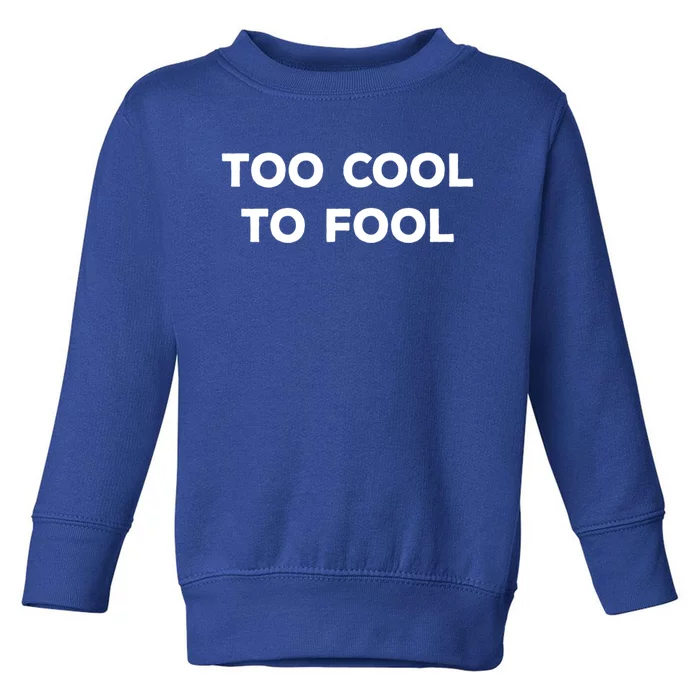 Too Cool To Fool April Fools Day Great Gift Toddler Sweatshirt