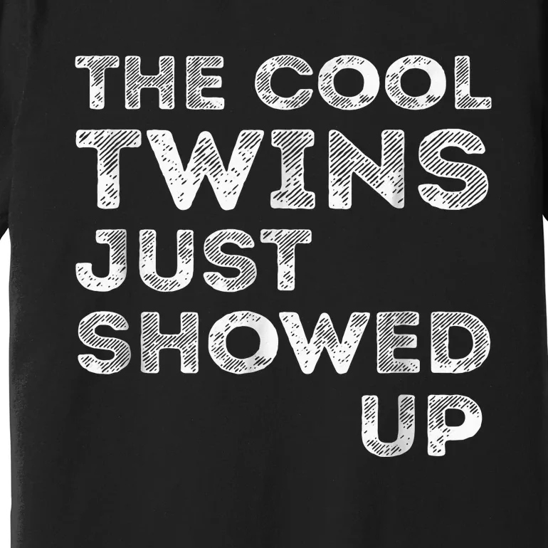 The Cool Twins Just Showed Up Funny Twins Premium T-Shirt