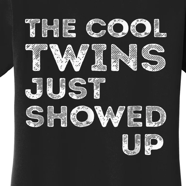 The Cool Twins Just Showed Up Funny Twins Women's T-Shirt