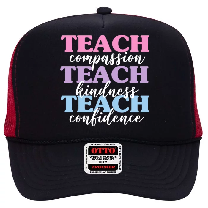 Teach Compassion Teach Kindness Teach Confidence High Crown Mesh Trucker Hat