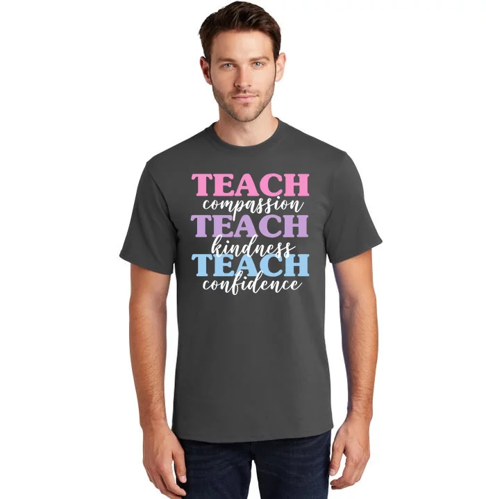 Teach Compassion Teach Kindness Teach Confidence Tall T-Shirt