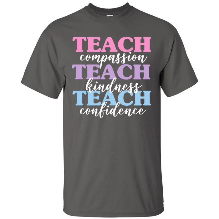 Teach Compassion Teach Kindness Teach Confidence Tall T-Shirt