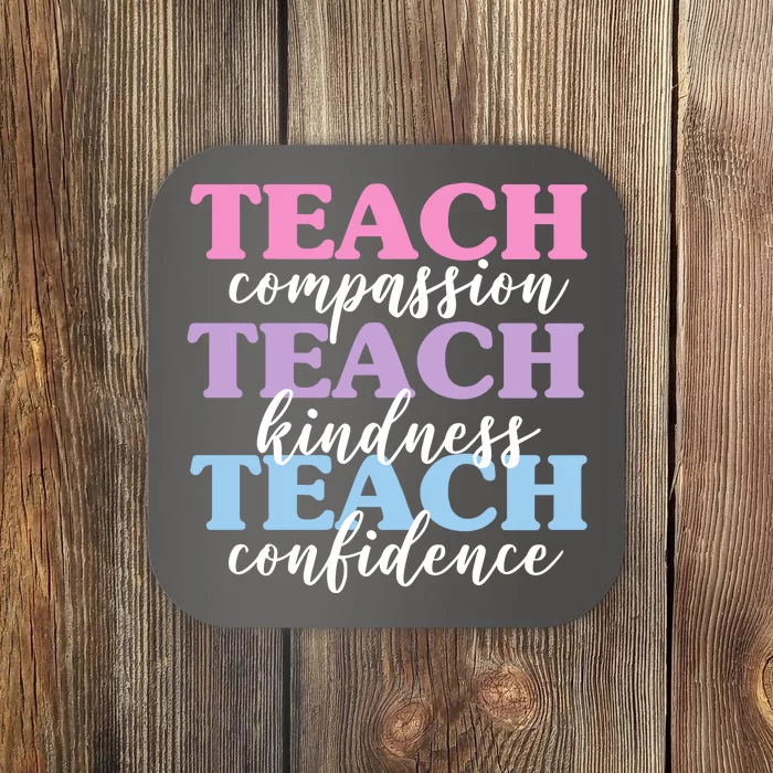 Teach Compassion Teach Kindness Teach Confidence Coaster