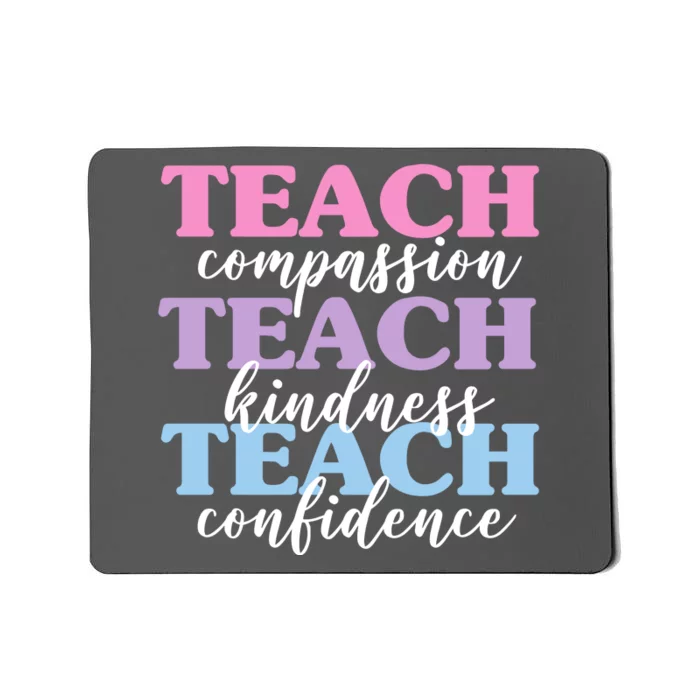 Teach Compassion Teach Kindness Teach Confidence Mousepad