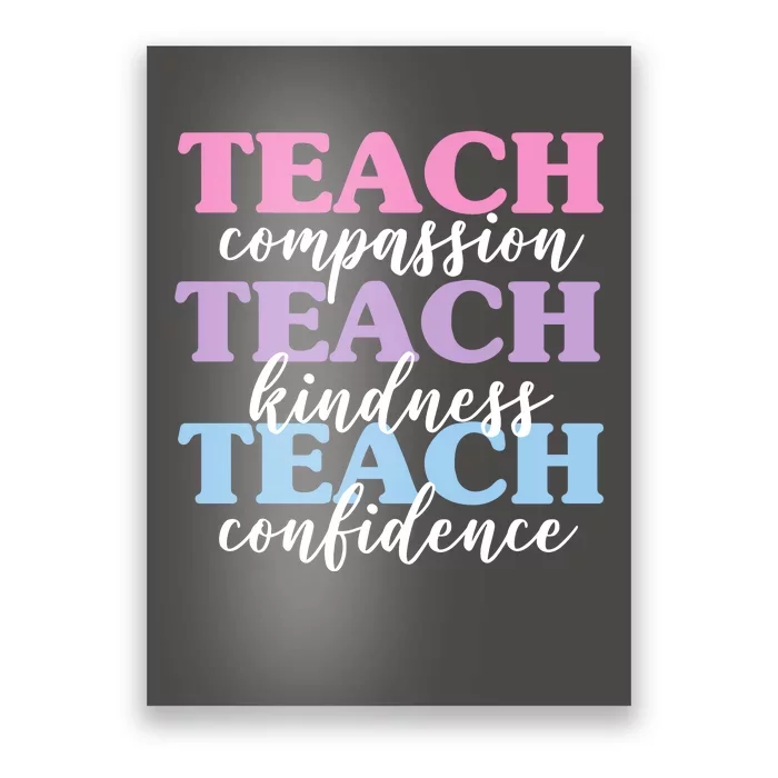 Teach Compassion Teach Kindness Teach Confidence Poster