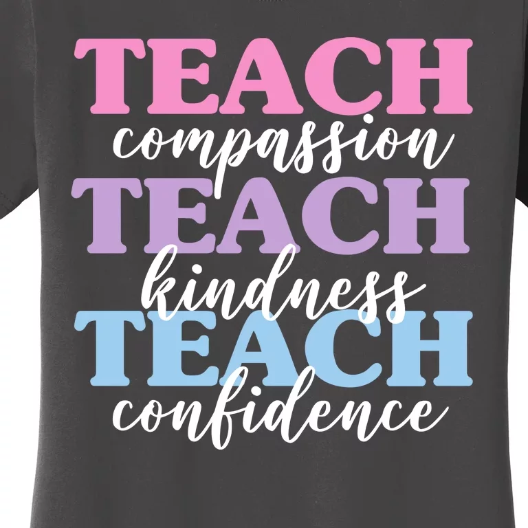 Teach Compassion Teach Kindness Teach Confidence Women's T-Shirt