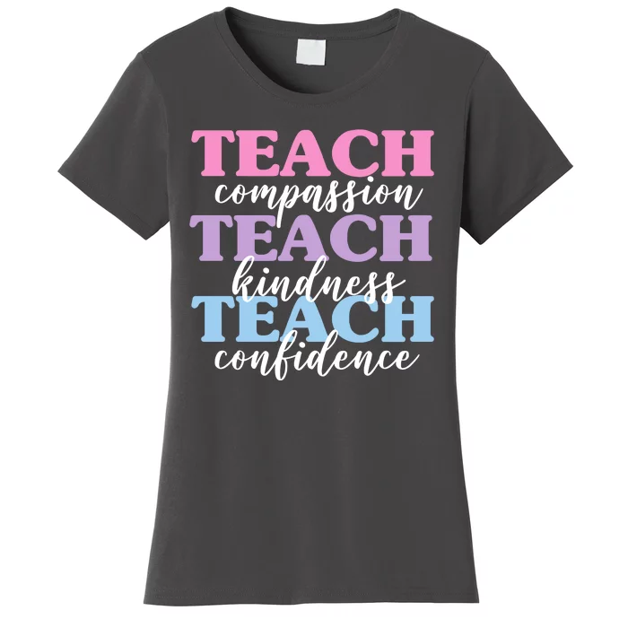 Teach Compassion Teach Kindness Teach Confidence Women's T-Shirt