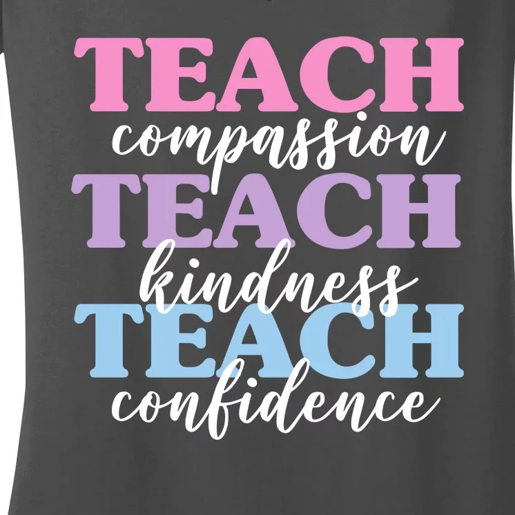 Teach Compassion Teach Kindness Teach Confidence Women's V-Neck T-Shirt