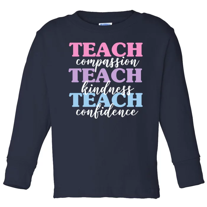 Teach Compassion Teach Kindness Teach Confidence Toddler Long Sleeve Shirt