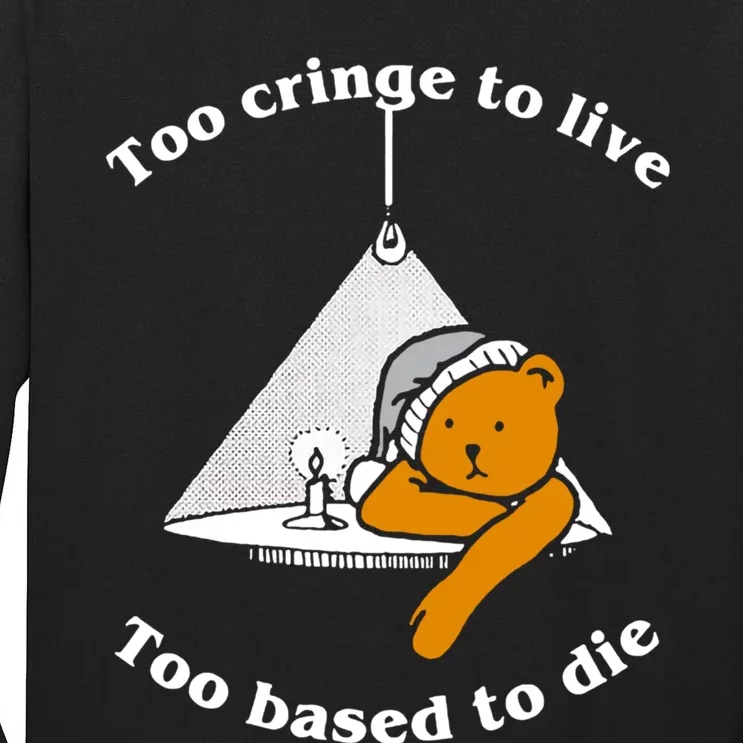 Too Cringe To Live Too Based To Die Funny Tall Long Sleeve T-Shirt