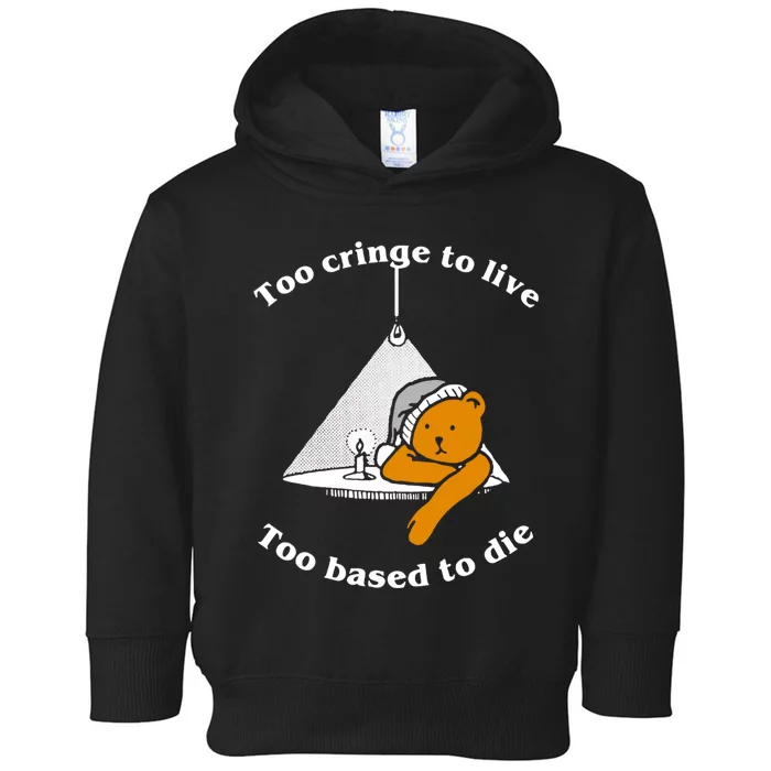 Too Cringe To Live Too Based To Die Funny Toddler Hoodie