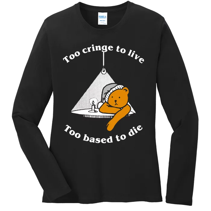 Too Cringe To Live Too Based To Die Funny Ladies Long Sleeve Shirt