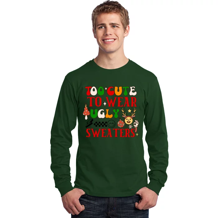 Too Cute To Wear Ugly Christmas Sweaters Long Sleeve Shirt