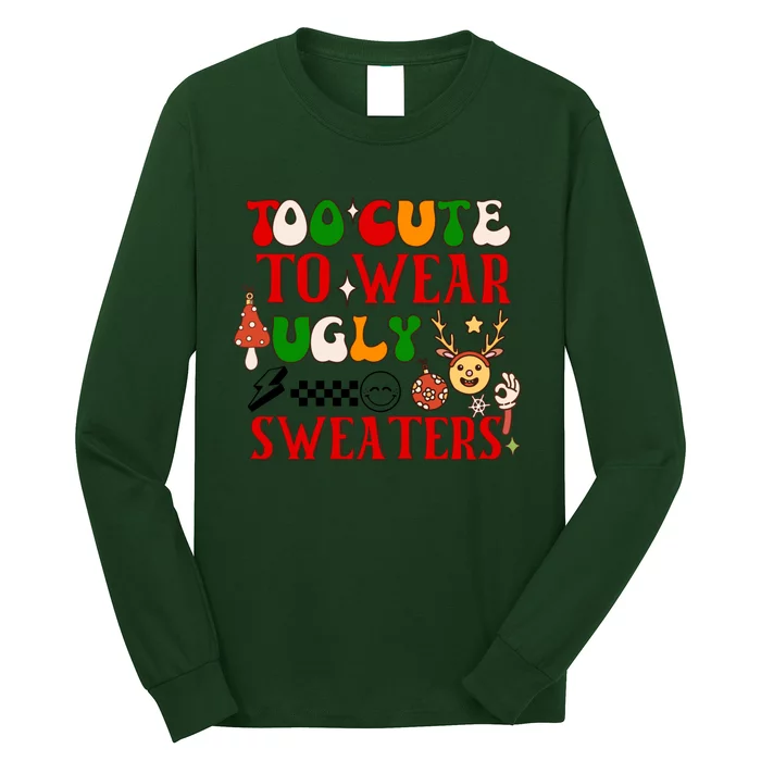 Too Cute To Wear Ugly Christmas Sweaters Long Sleeve Shirt