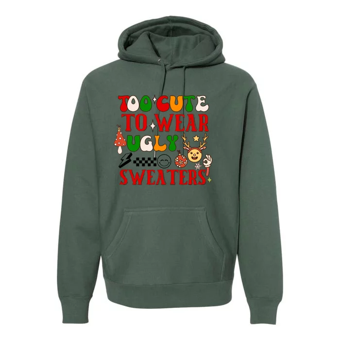 Too Cute To Wear Ugly Christmas Sweaters Premium Hoodie