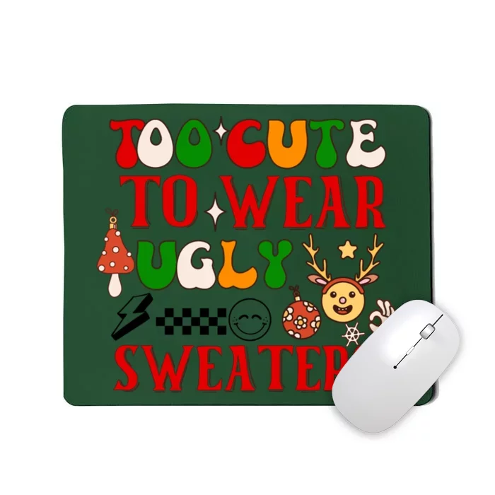 Too Cute To Wear Ugly Christmas Sweaters Mousepad