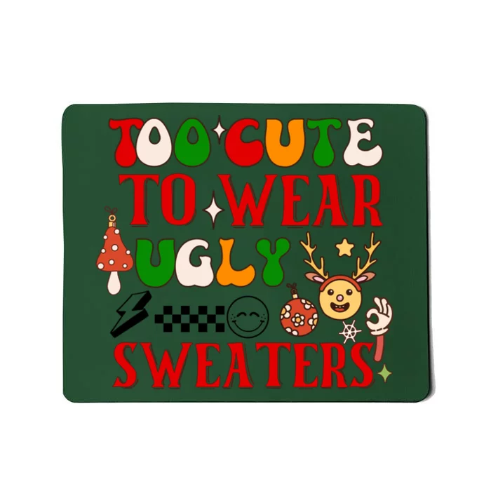 Too Cute To Wear Ugly Christmas Sweaters Mousepad