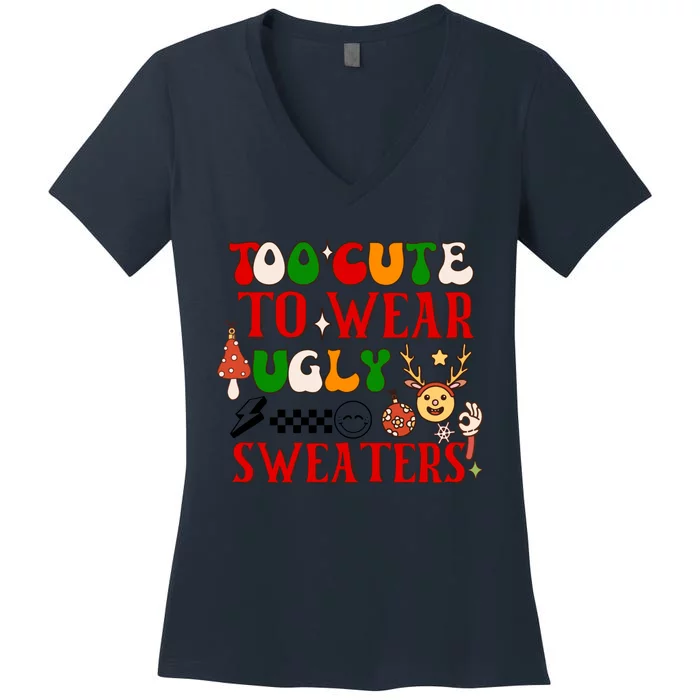 Too Cute To Wear Ugly Christmas Sweaters Women's V-Neck T-Shirt