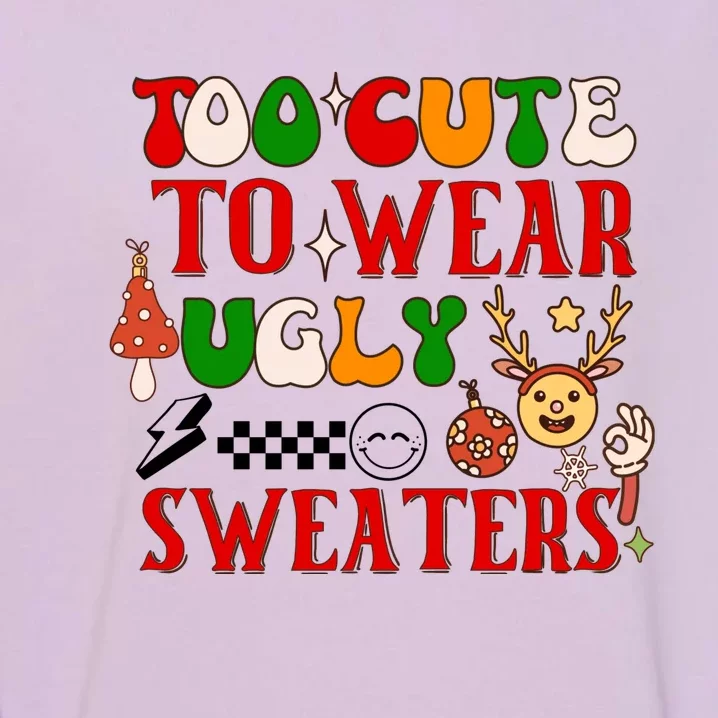 Too Cute To Wear Ugly Christmas Sweaters Garment-Dyed Sweatshirt