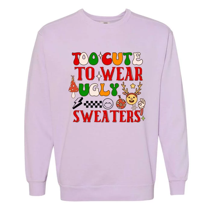 Too Cute To Wear Ugly Christmas Sweaters Garment-Dyed Sweatshirt