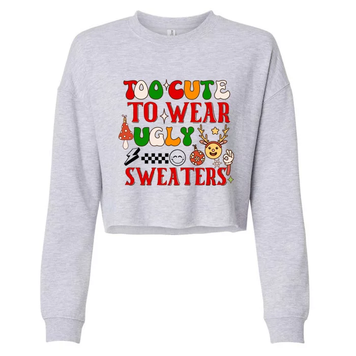 Too Cute To Wear Ugly Christmas Sweaters Cropped Pullover Crew