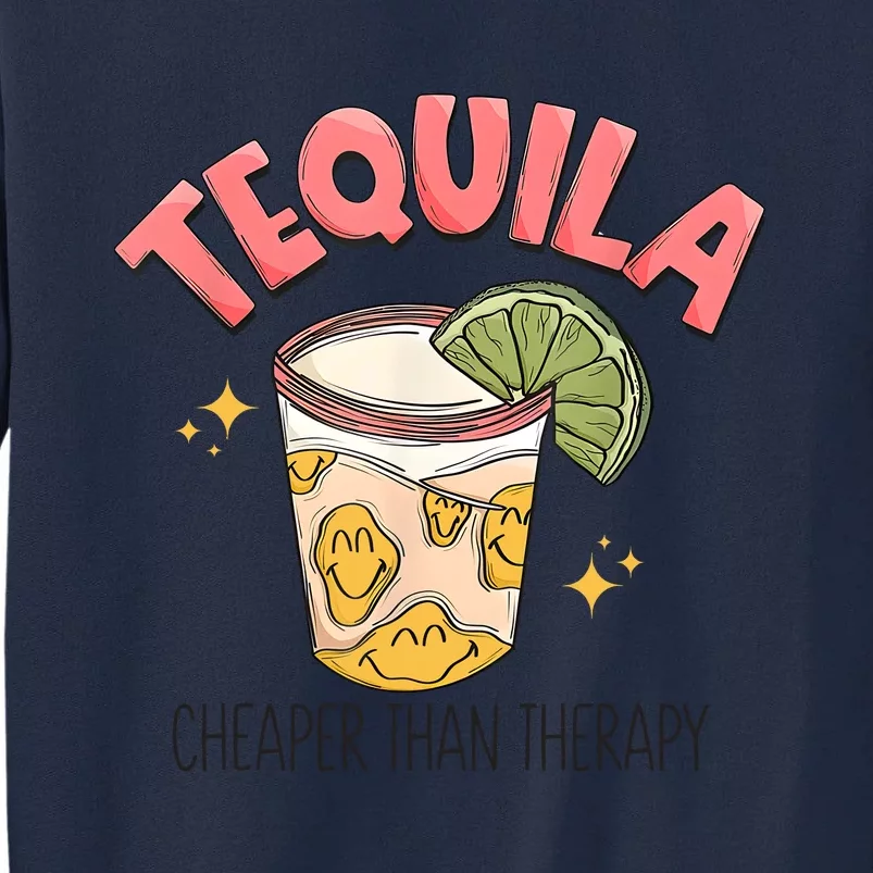 Tequila Cheape Than Therapy Funny Tequila Drinking Mexican Tall Sweatshirt