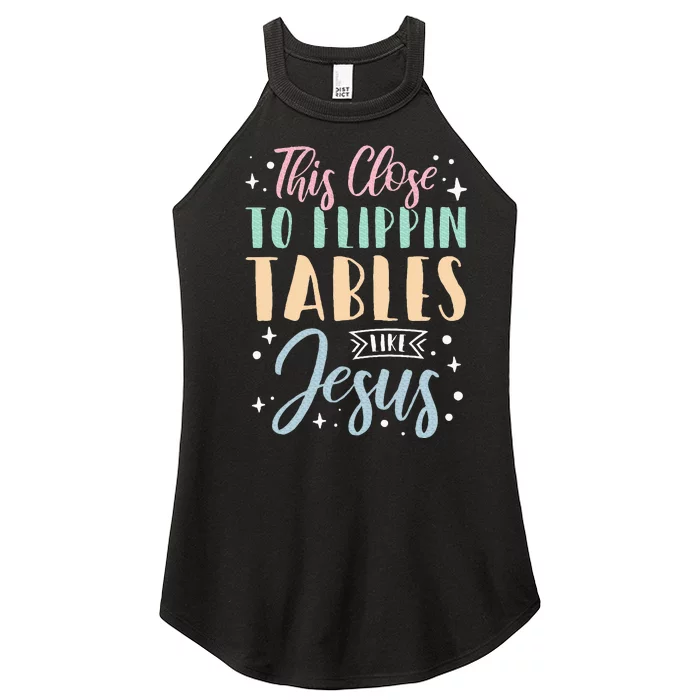 This Close To Flippin Tables Like Jesus Women’s Perfect Tri Rocker Tank