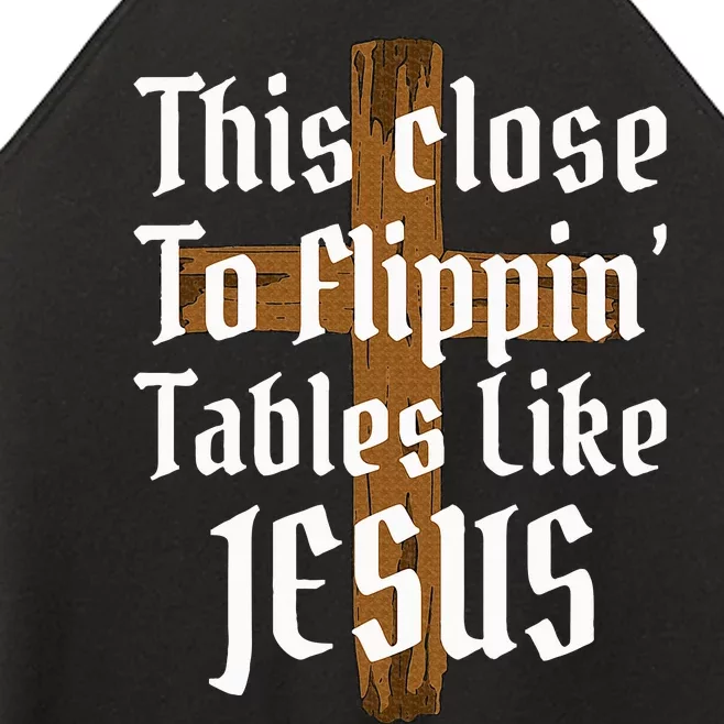 This Close To Flippin Tables Like Jesus Women’s Perfect Tri Rocker Tank