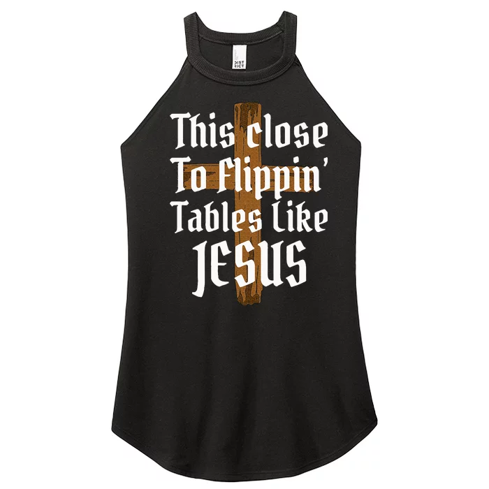 This Close To Flippin Tables Like Jesus Women’s Perfect Tri Rocker Tank