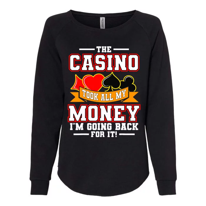 The Casino Took All My Money I'm Going Back For It Womens California Wash Sweatshirt