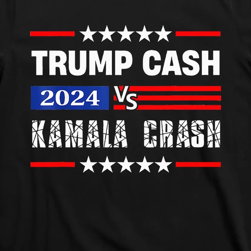 Trump Cash Vs Kamala Crash Voting For Trump For President T-Shirt