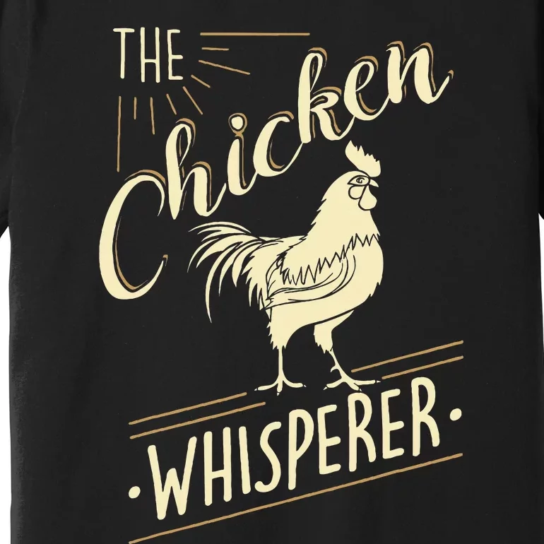 The Chicken Whisperer Funny Chicken Lover Farming Premium T-Shirt