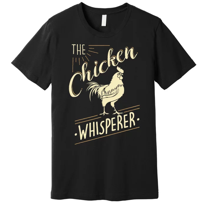 The Chicken Whisperer Funny Chicken Lover Farming Premium T-Shirt