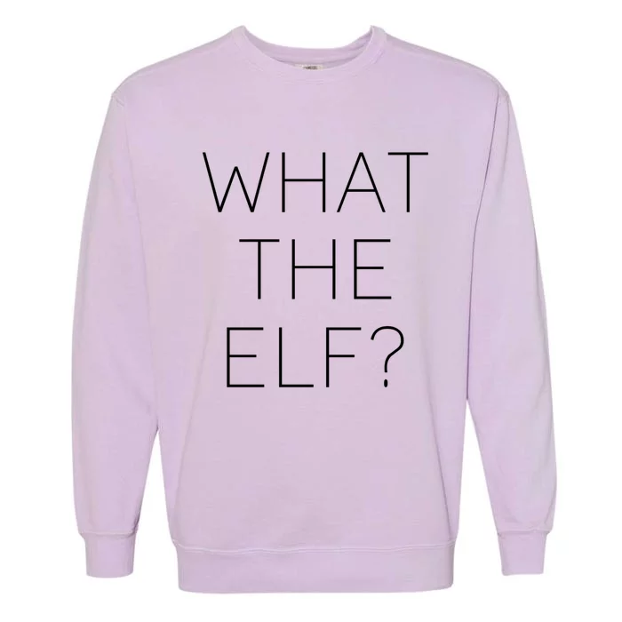 Trendy Christmas What The Elf Gift Garment-Dyed Sweatshirt